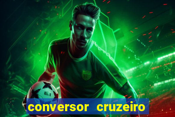 conversor cruzeiro para real